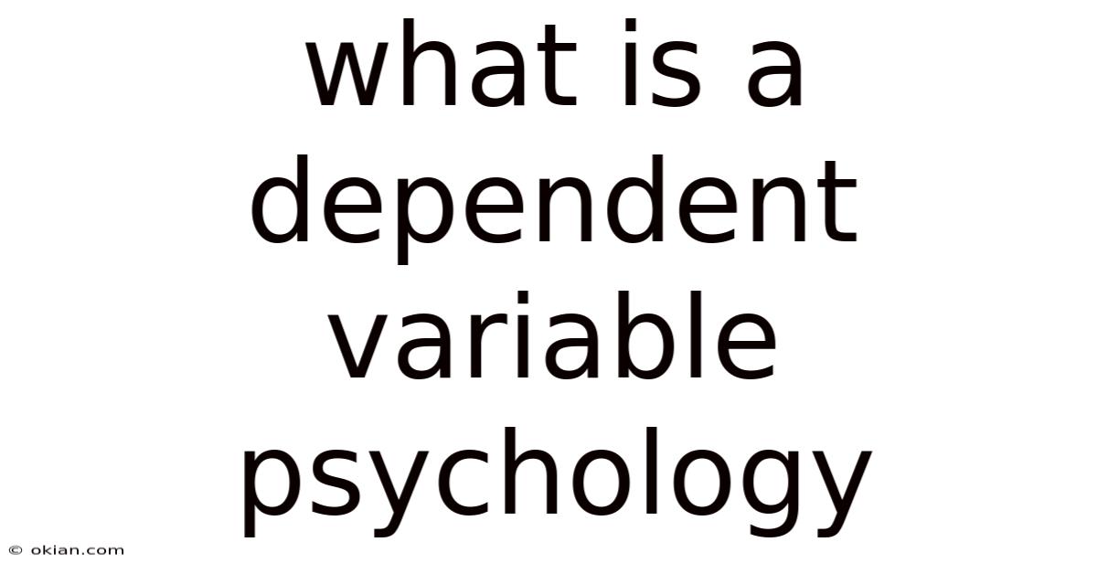 What Is A Dependent Variable Psychology