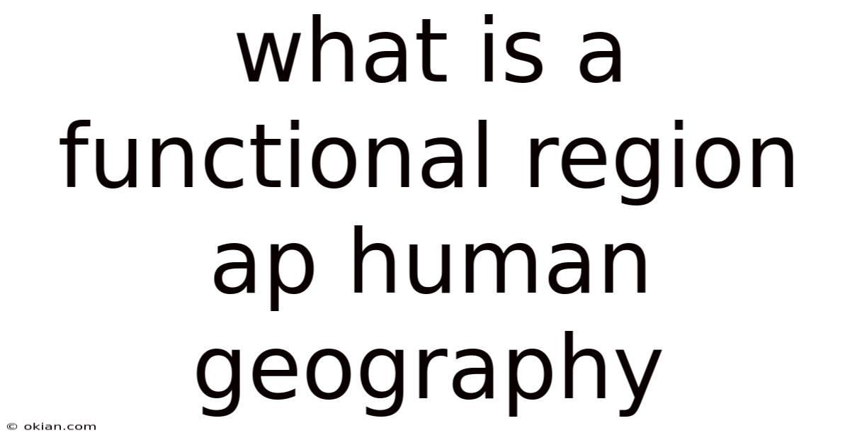 What Is A Functional Region Ap Human Geography