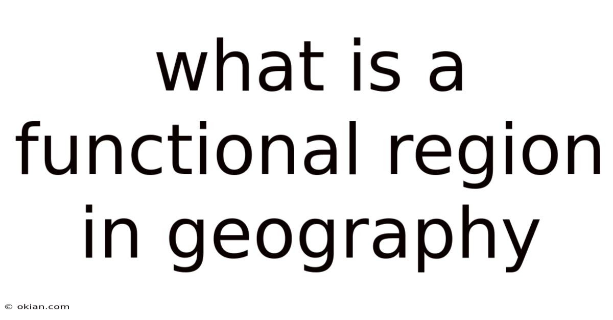 What Is A Functional Region In Geography