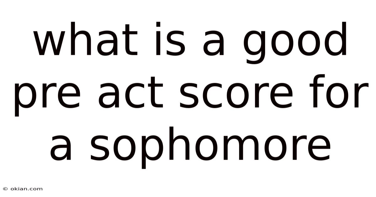What Is A Good Pre Act Score For A Sophomore