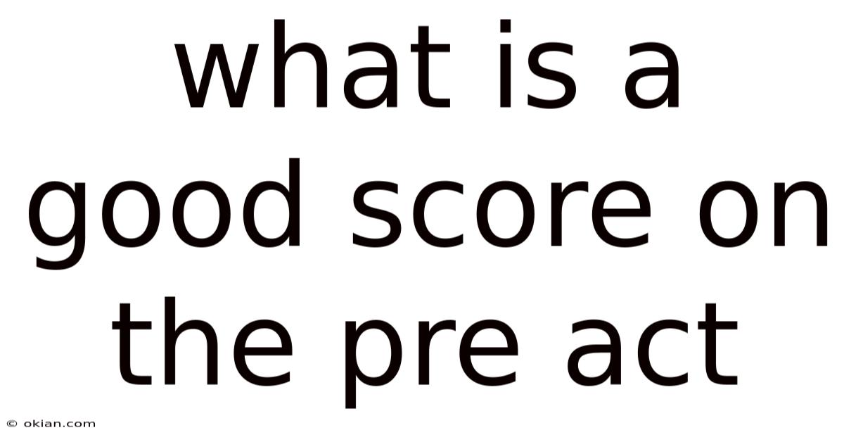 What Is A Good Score On The Pre Act