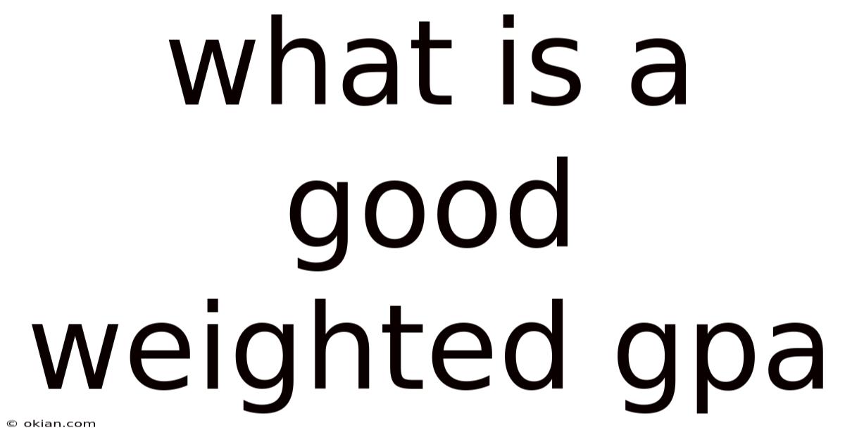 What Is A Good Weighted Gpa