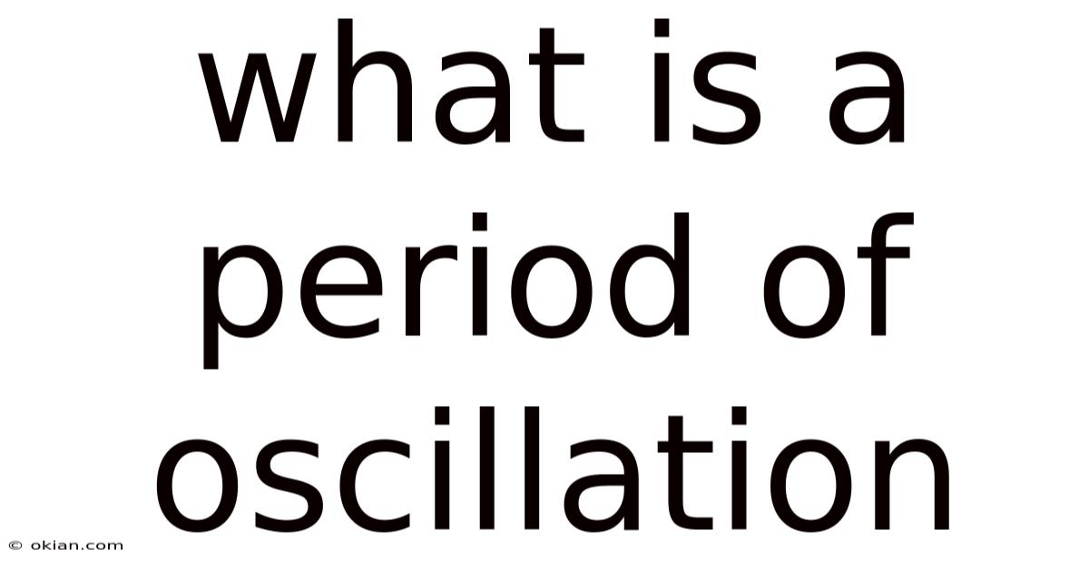 What Is A Period Of Oscillation