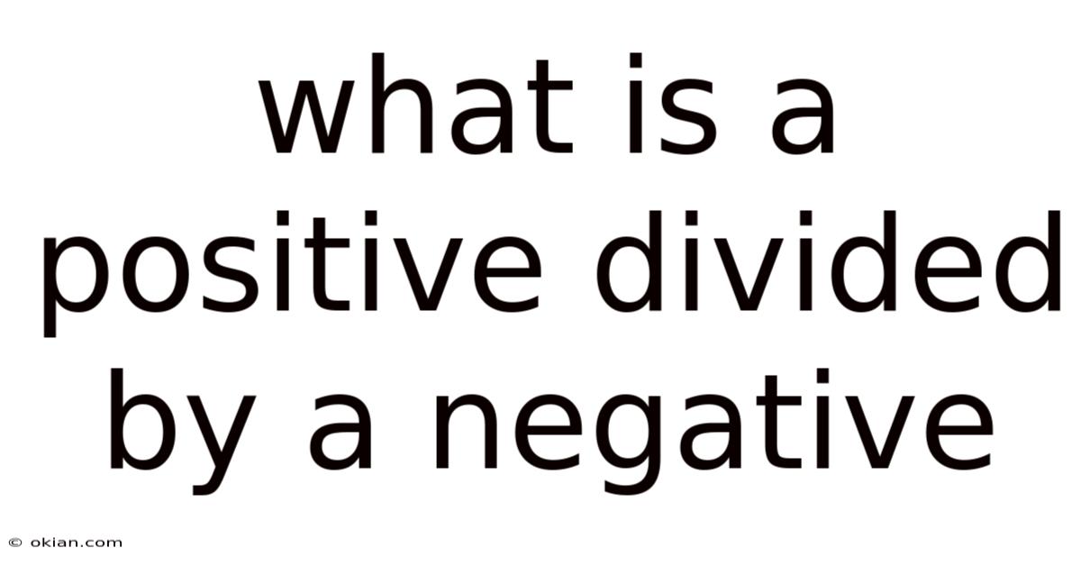 What Is A Positive Divided By A Negative