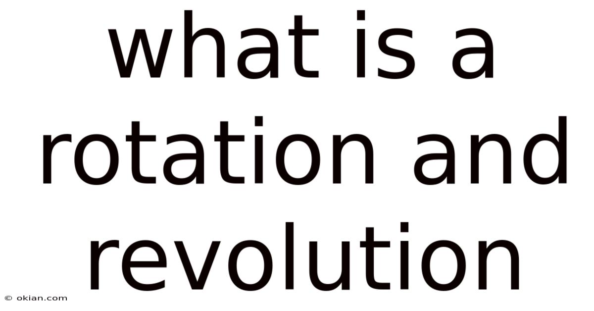 What Is A Rotation And Revolution