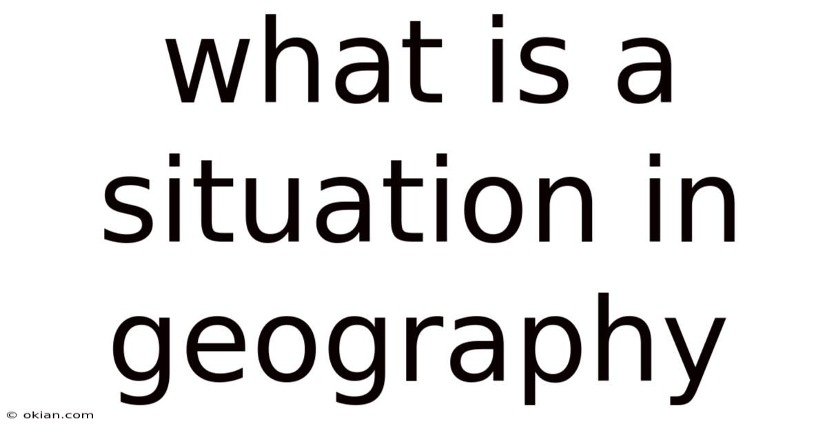 What Is A Situation In Geography