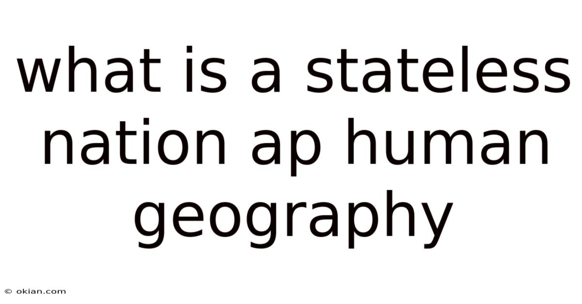 What Is A Stateless Nation Ap Human Geography