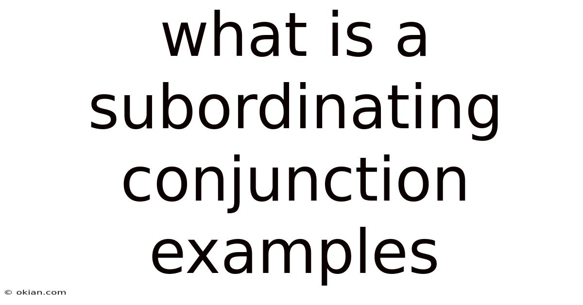 What Is A Subordinating Conjunction Examples