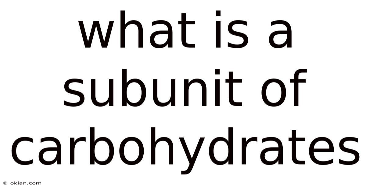 What Is A Subunit Of Carbohydrates