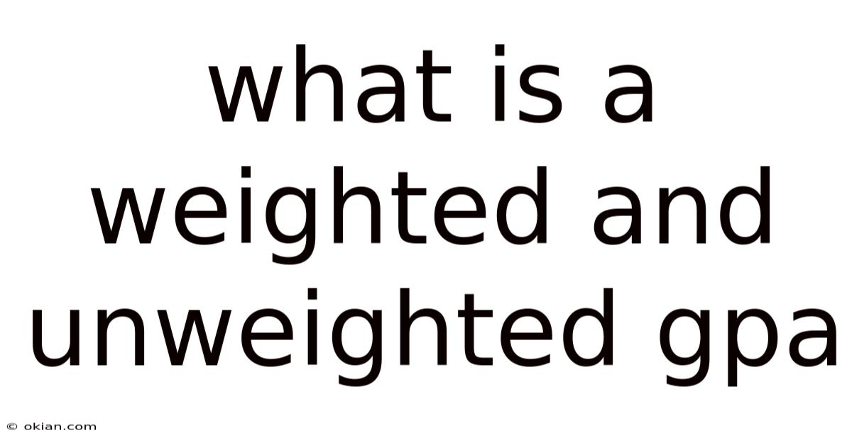 What Is A Weighted And Unweighted Gpa