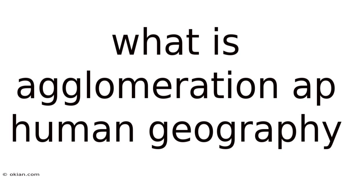 What Is Agglomeration Ap Human Geography
