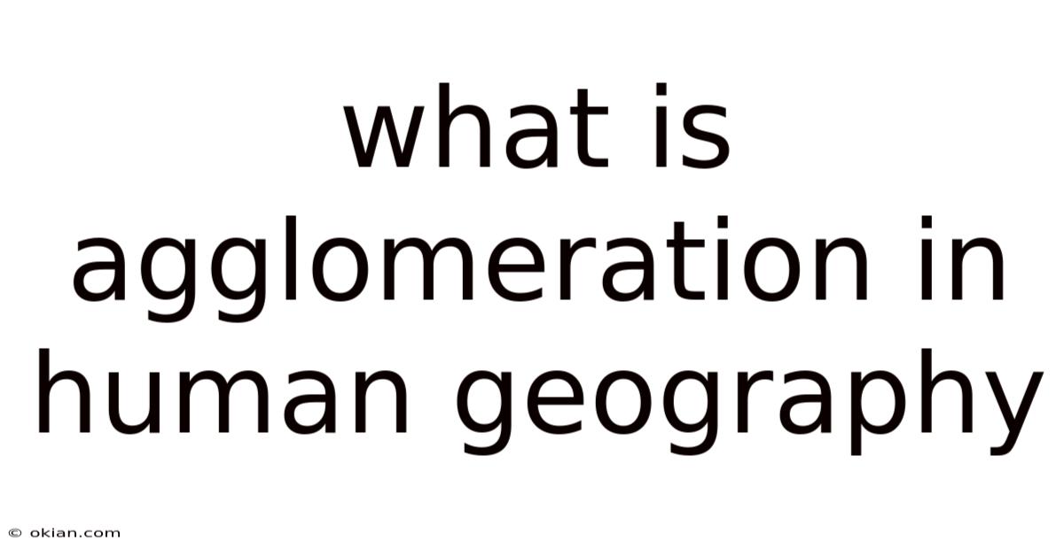What Is Agglomeration In Human Geography