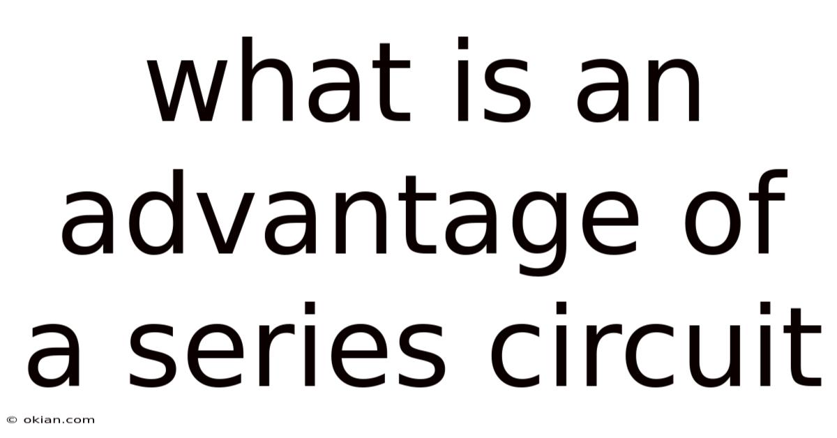 What Is An Advantage Of A Series Circuit