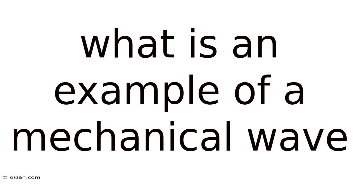 What Is An Example Of A Mechanical Wave