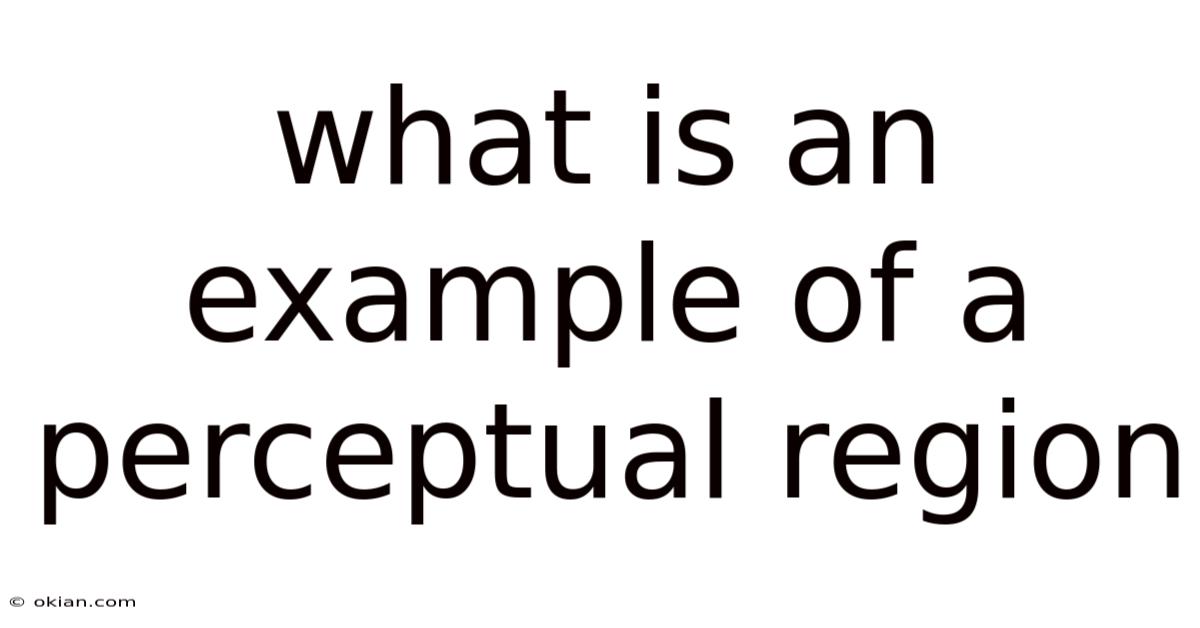 What Is An Example Of A Perceptual Region