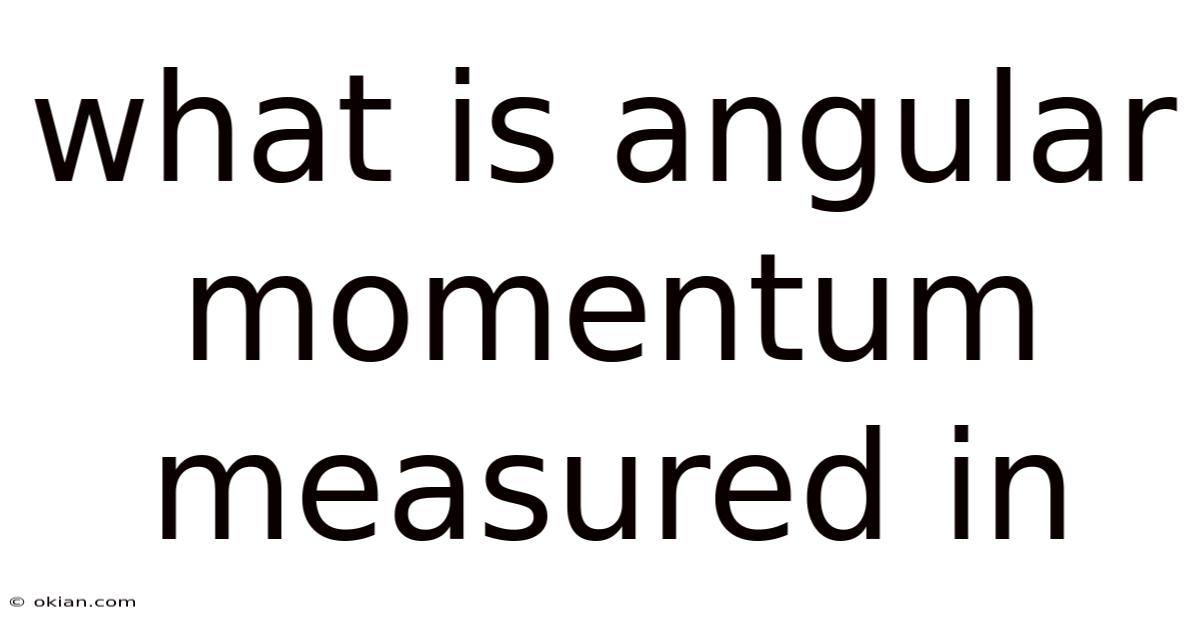 What Is Angular Momentum Measured In
