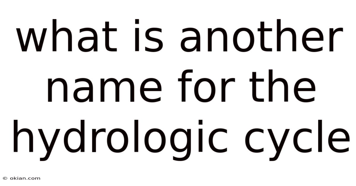 What Is Another Name For The Hydrologic Cycle