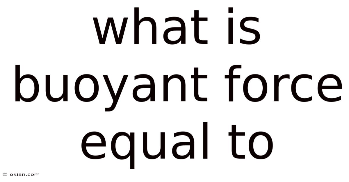 What Is Buoyant Force Equal To