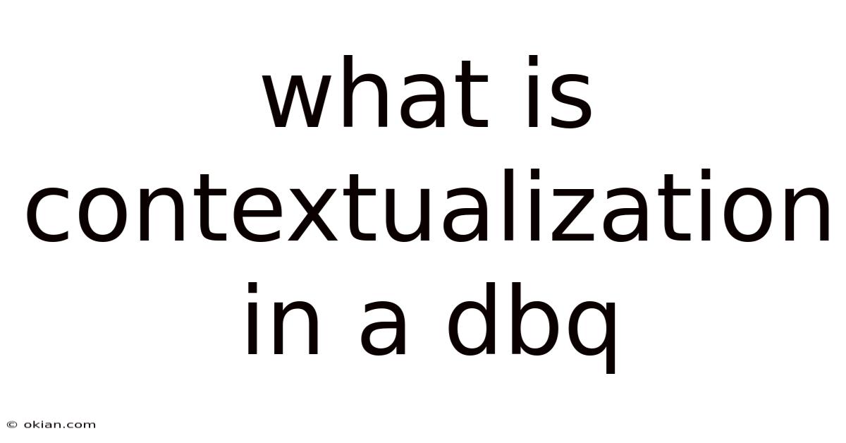 What Is Contextualization In A Dbq