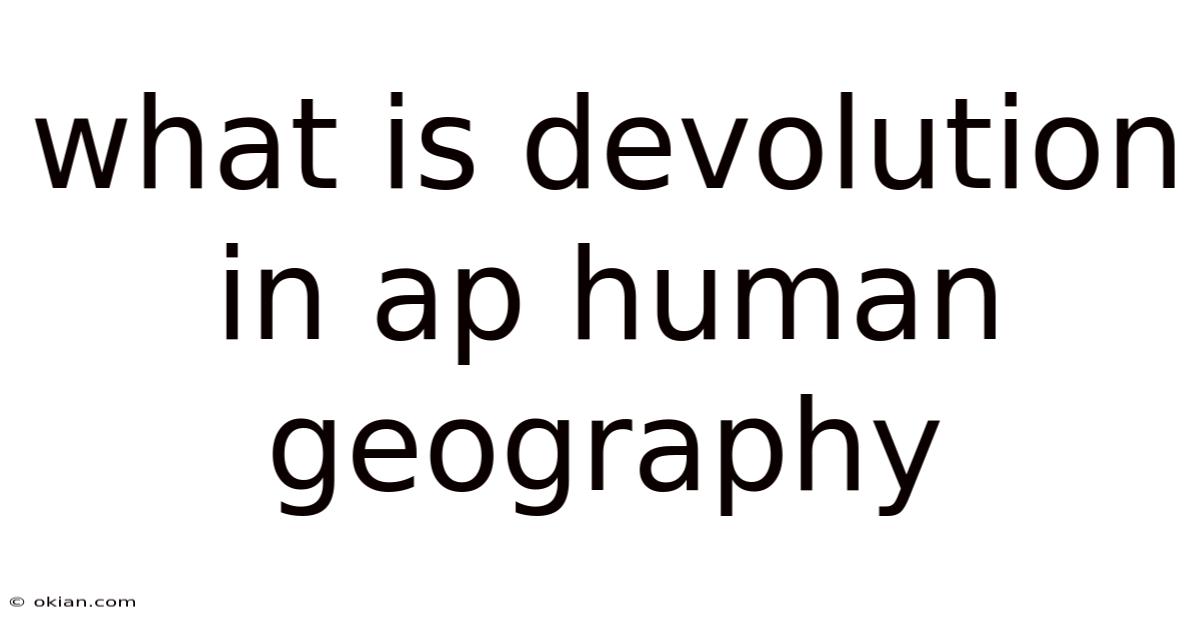 What Is Devolution In Ap Human Geography