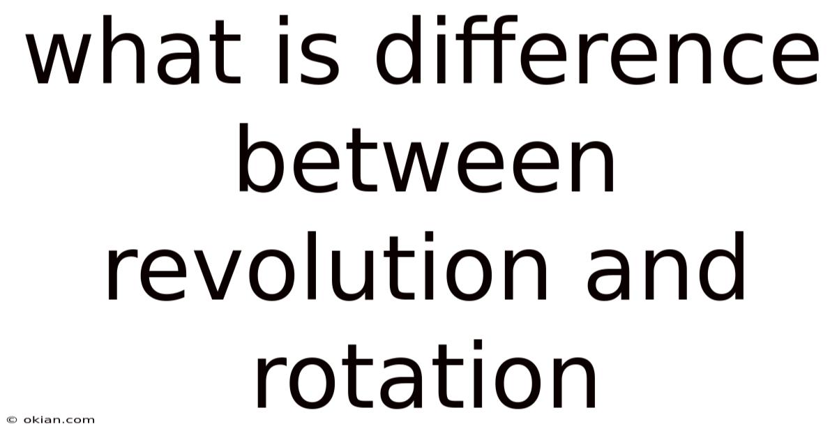 What Is Difference Between Revolution And Rotation