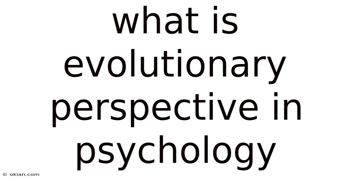 What Is Evolutionary Perspective In Psychology