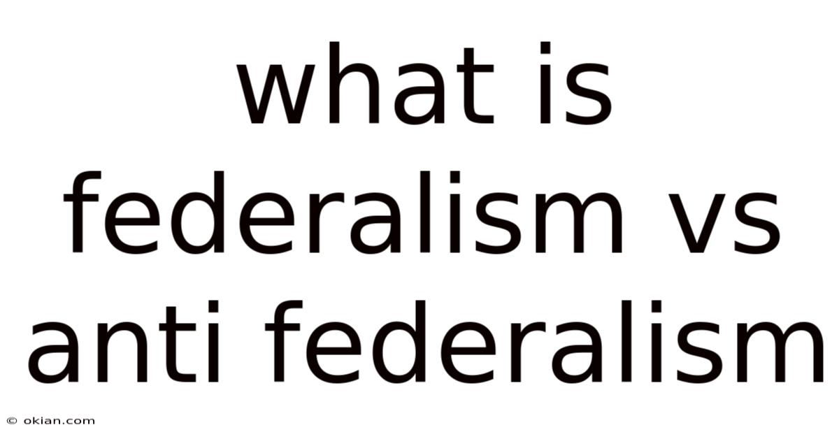 What Is Federalism Vs Anti Federalism