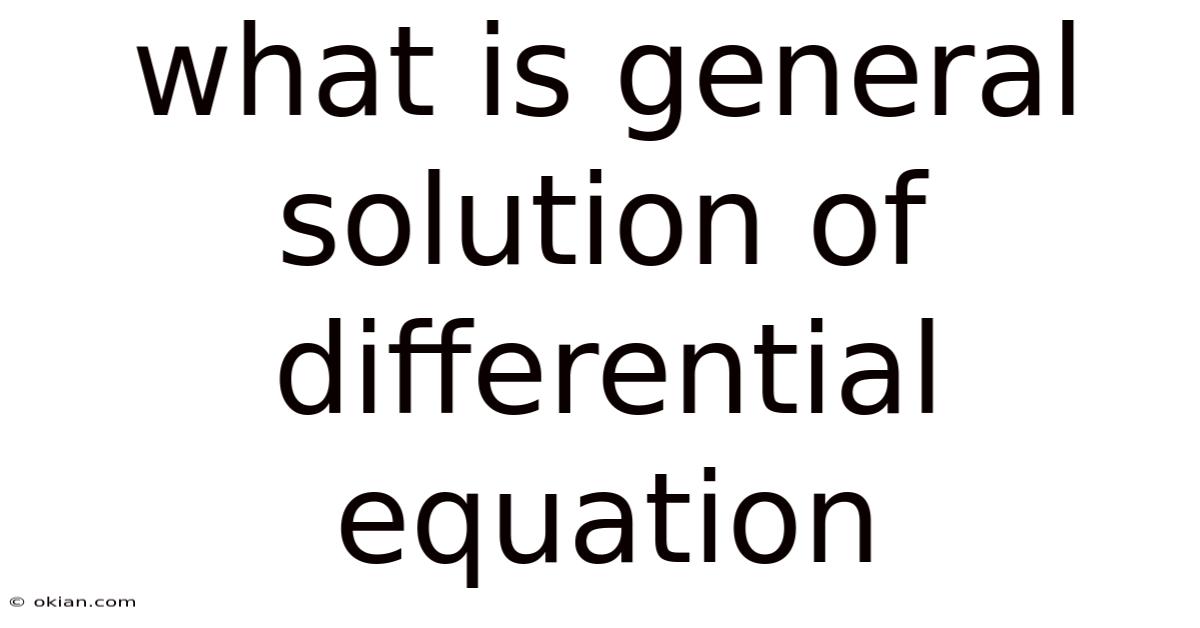 What Is General Solution Of Differential Equation
