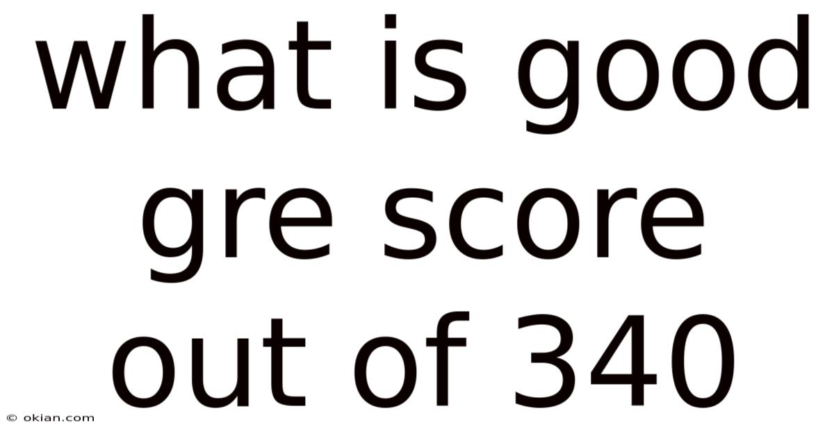 What Is Good Gre Score Out Of 340