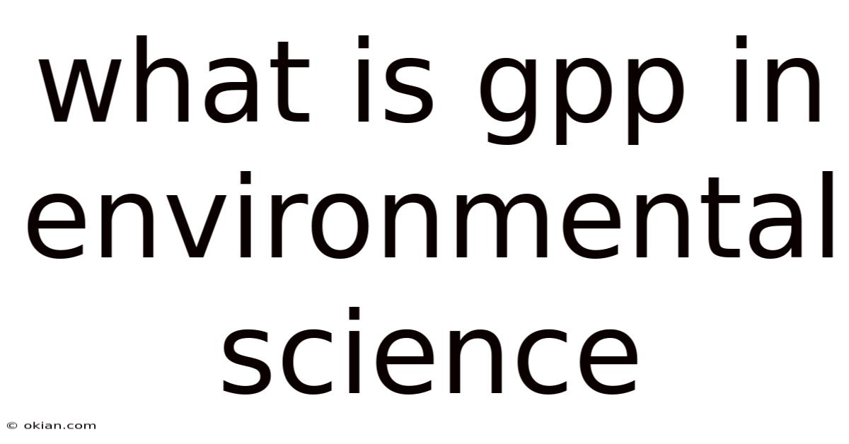 What Is Gpp In Environmental Science