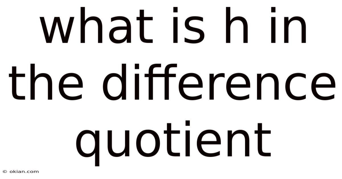 What Is H In The Difference Quotient