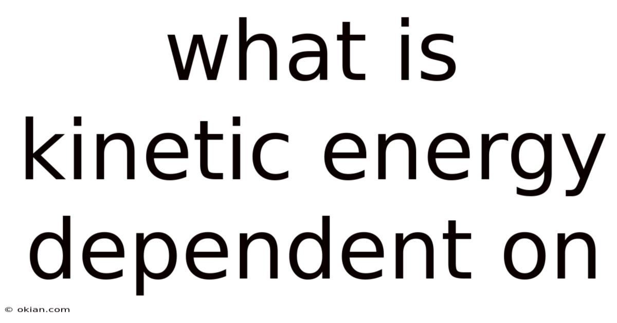 What Is Kinetic Energy Dependent On