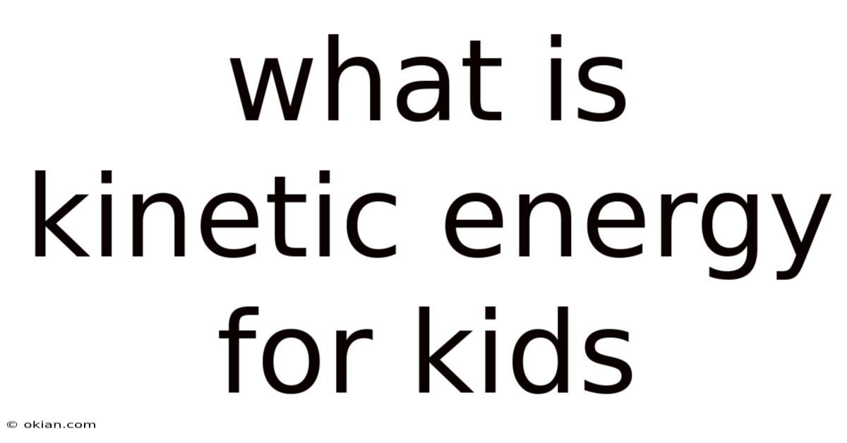 What Is Kinetic Energy For Kids
