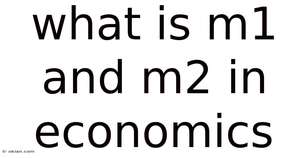 What Is M1 And M2 In Economics