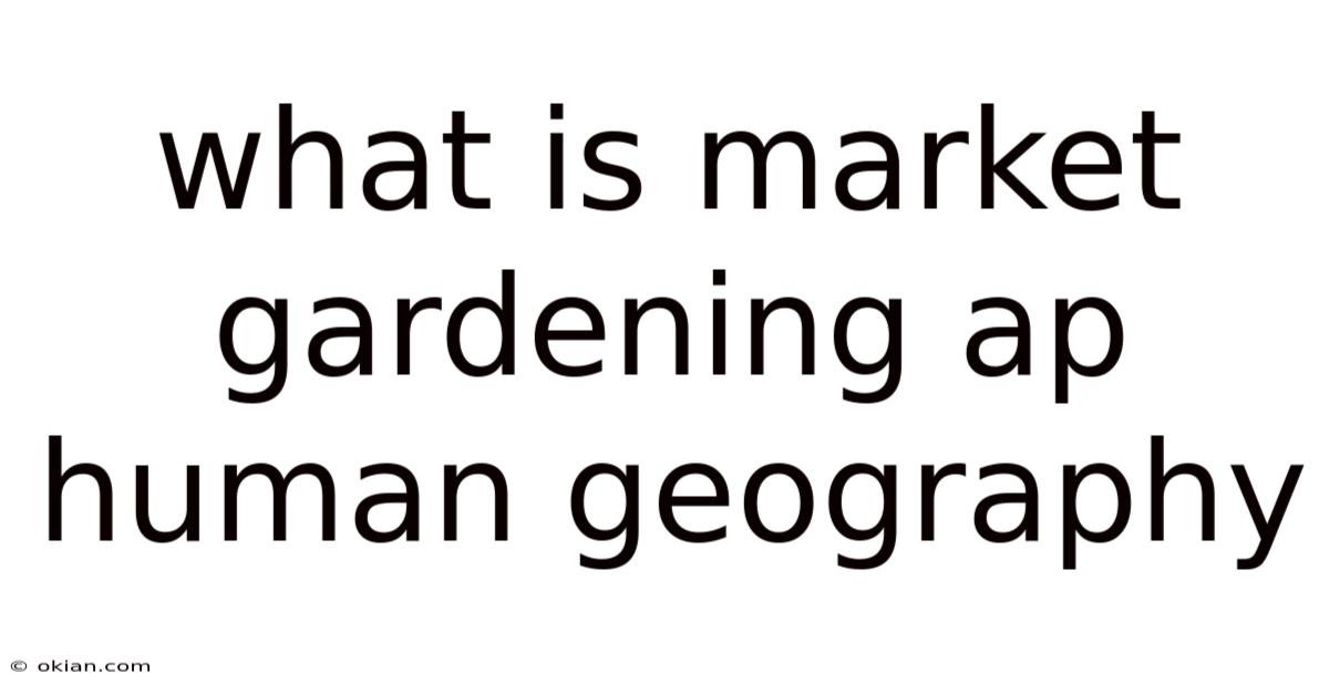 What Is Market Gardening Ap Human Geography