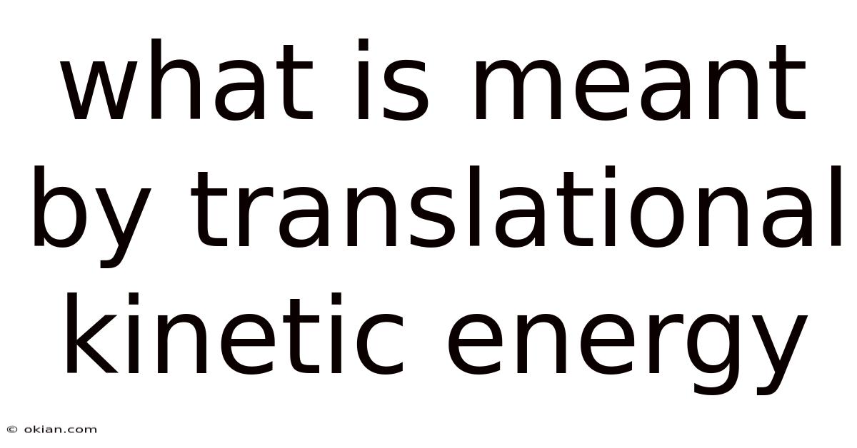 What Is Meant By Translational Kinetic Energy