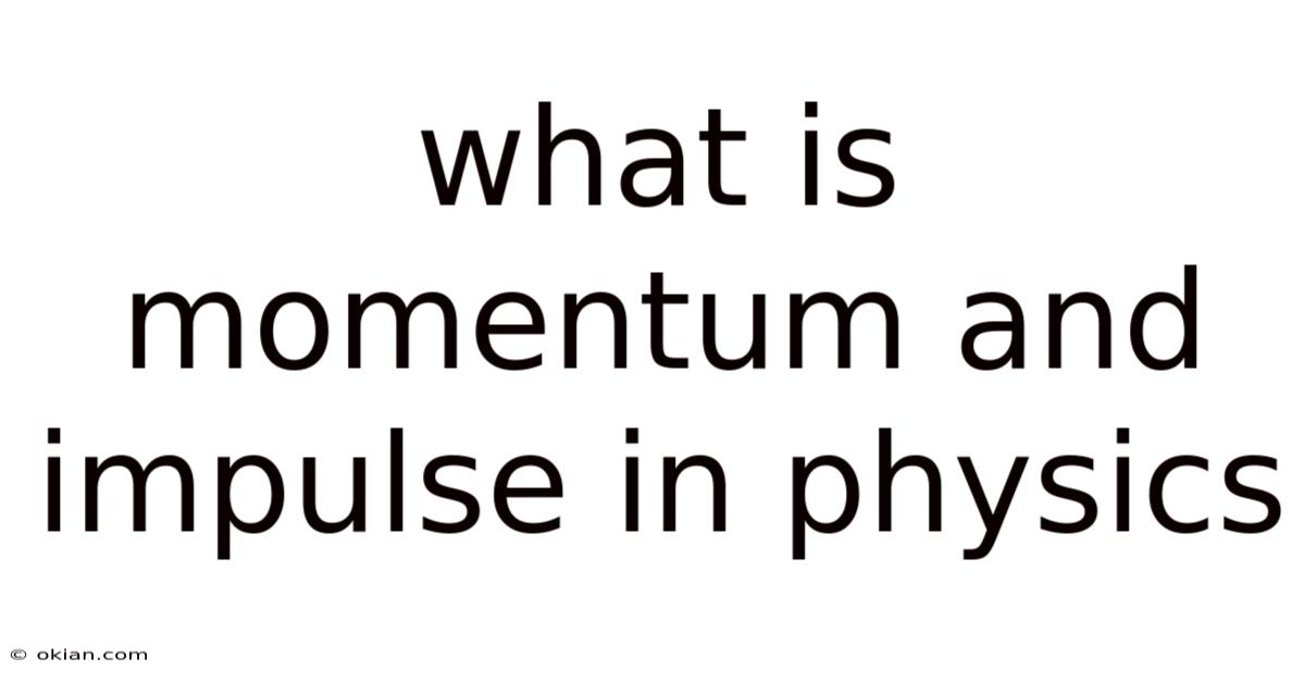 What Is Momentum And Impulse In Physics