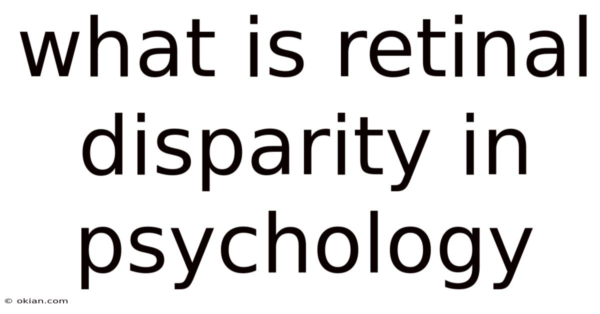 What Is Retinal Disparity In Psychology