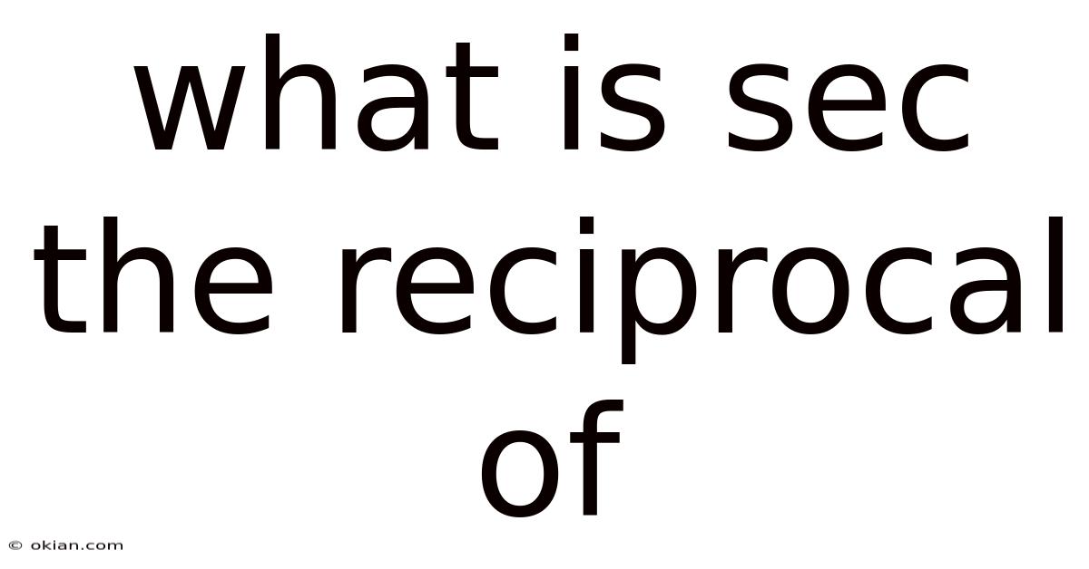 What Is Sec The Reciprocal Of