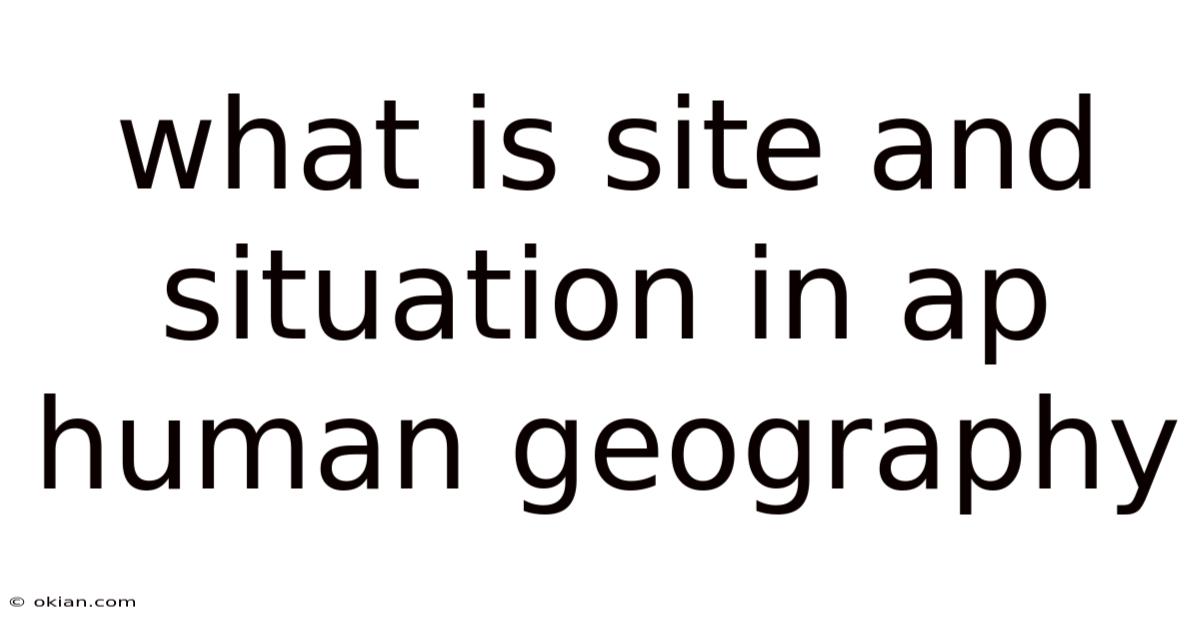 What Is Site And Situation In Ap Human Geography