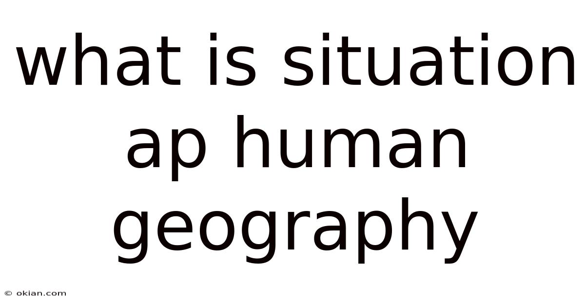 What Is Situation Ap Human Geography