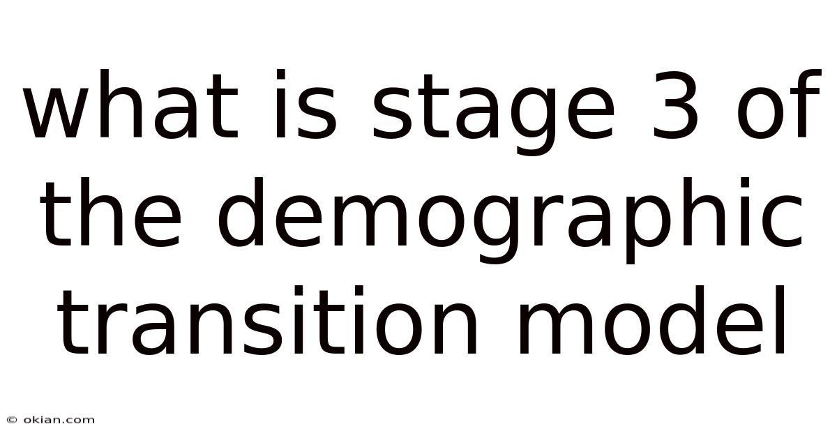 What Is Stage 3 Of The Demographic Transition Model