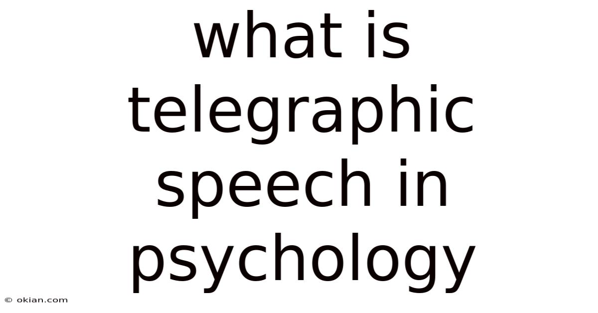 What Is Telegraphic Speech In Psychology