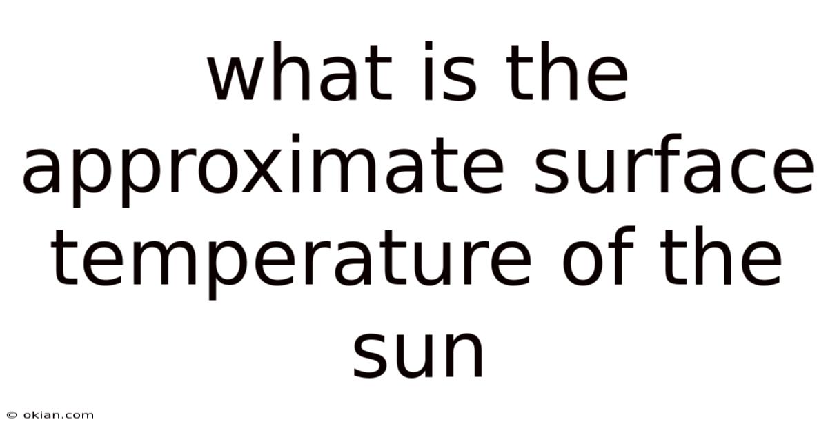 What Is The Approximate Surface Temperature Of The Sun