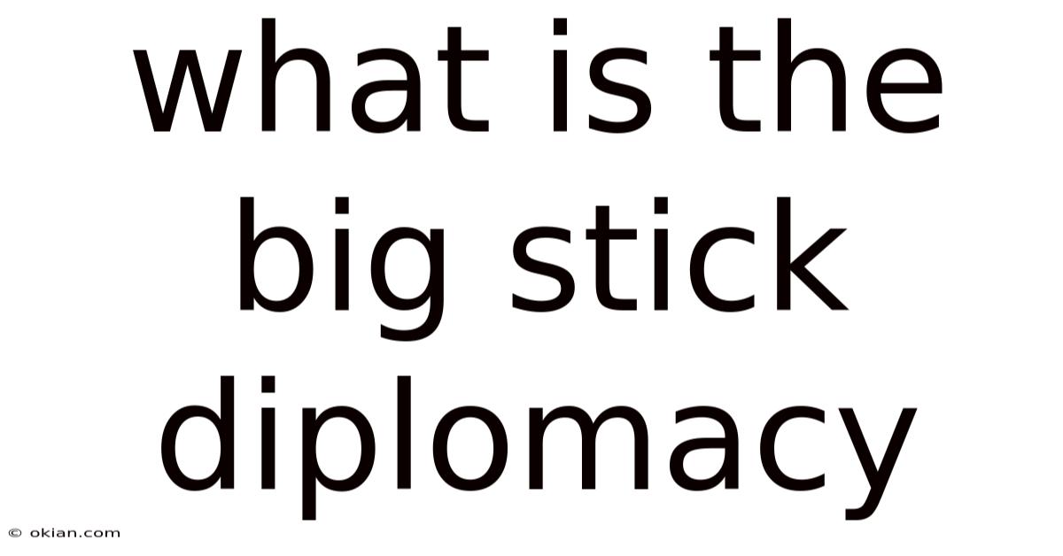 What Is The Big Stick Diplomacy