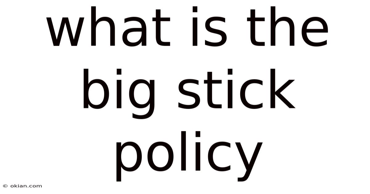 What Is The Big Stick Policy