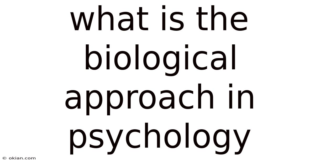 What Is The Biological Approach In Psychology