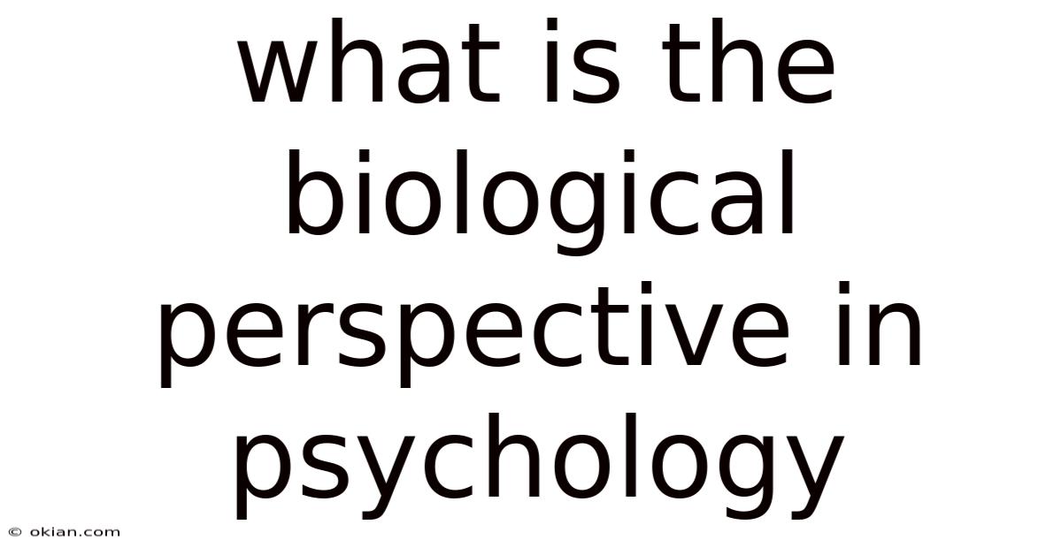 What Is The Biological Perspective In Psychology