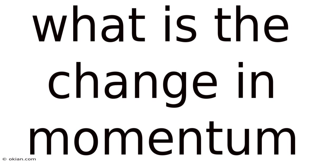 What Is The Change In Momentum
