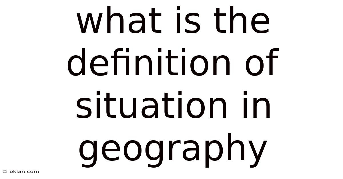 What Is The Definition Of Situation In Geography